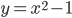 y=x^2-1