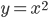 y=x^2