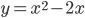 y=x^2-2x