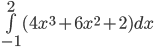 \int\limits_{ - 1}^2 {(4{x^3} + 6{x^2} + 2)} dx